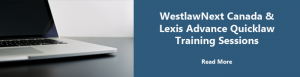 WestlawNext Canada & Lexis Advance Quicklaw Training Sessions – January 2018