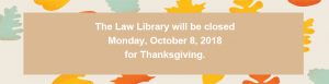 Closed on Thanksgiving – Monday, October 8, 2018
