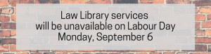 Law Library Services Unavailable Labour Day