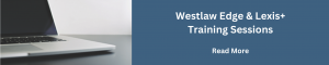 Westlaw Edge & Lexis+ Training Sessions