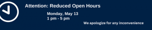 Reduced Hours – Monday, May 13, 2024
